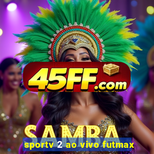 sportv 2 ao vivo futmax
